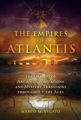 Empires of Atlantis: The Origins of Ancient Civilizations and Mystery Traditions throughout the Ages cena un informācija | Sociālo zinātņu grāmatas | 220.lv