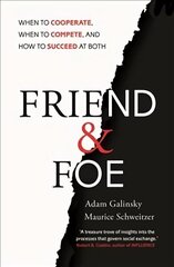 Friend and Foe: When to Cooperate, When to Compete, and How to Succeed at Both цена и информация | Книги по социальным наукам | 220.lv