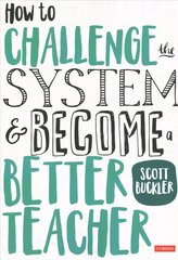 How to Challenge the System and Become a Better Teacher cena un informācija | Sociālo zinātņu grāmatas | 220.lv