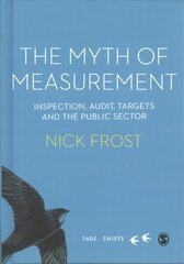 Myth of Measurement: Inspection, audit, targets and the public sector cena un informācija | Sociālo zinātņu grāmatas | 220.lv