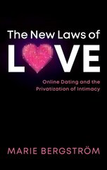 New Laws of Love: Online Dating and the Privatization of Intimacy цена и информация | Книги по социальным наукам | 220.lv