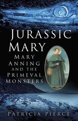Jurassic Mary: Mary Anning and the Primeval Monsters UK ed. cena un informācija | Sociālo zinātņu grāmatas | 220.lv