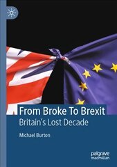 From Broke To Brexit: Britain's Lost Decade 1st ed. 2022 cena un informācija | Sociālo zinātņu grāmatas | 220.lv