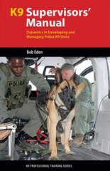 K9 Supervisors' Manual: Dynamics in Developing and Managing Police K9 Units cena un informācija | Sociālo zinātņu grāmatas | 220.lv