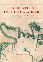 Encounters in the New World: Jesuit Cartography of the Americas cena un informācija | Sociālo zinātņu grāmatas | 220.lv