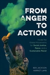 From Anger to Action: Inside the Global Movements for Social Justice, Peace, and a Sustainable Planet cena un informācija | Sociālo zinātņu grāmatas | 220.lv