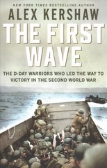 First Wave: The D-Day Warriors Who Led the Way to Victory in the Second World War cena un informācija | Sociālo zinātņu grāmatas | 220.lv