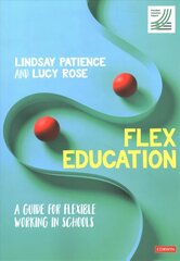 Flex Education: A guide for flexible working in schools цена и информация | Книги по социальным наукам | 220.lv