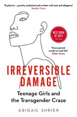 Irreversible Damage: Teenage Girls and the Transgender Craze cena un informācija | Sociālo zinātņu grāmatas | 220.lv