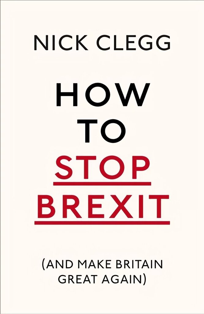 How To Stop Brexit (And Make Britain Great Again) цена и информация | Sociālo zinātņu grāmatas | 220.lv