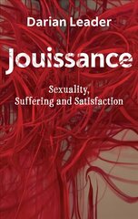 Jouissance: Sexuality, Suffering and Satisfaction cena un informācija | Sociālo zinātņu grāmatas | 220.lv