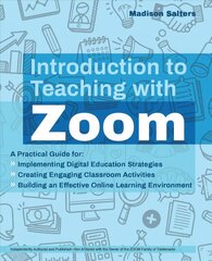 Introduction To Teaching With Zoom: A Practical Guide for Implementing Digital Education Strategies, Creating Engaging Classroom Activities, and Building an Effective Online Learning Environment cena un informācija | Sociālo zinātņu grāmatas | 220.lv