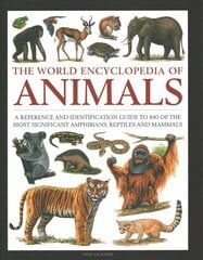 Animals, The World Encyclopedia of: A reference and identification guide to 840 of the most significant amphibians, reptiles and mammals cena un informācija | Grāmatas par veselīgu dzīvesveidu un uzturu | 220.lv