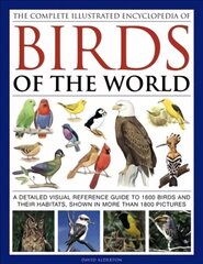 Complete Illustrated Encyclopedia of Birds of the World: A Detailed Visual Reference Guide to 1600 Birds and Their Habitats, Shown in More Than 1800 Pictures cena un informācija | Grāmatas par veselīgu dzīvesveidu un uzturu | 220.lv