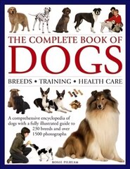Complete Book of Dogs: A Comprehensive Encyclopedia of Dogs with a Fully Illustrated Guide to 230 Breeds and Over 1500 Photographs cena un informācija | Grāmatas par veselīgu dzīvesveidu un uzturu | 220.lv