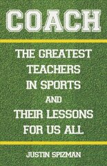 Coach: The Greatest Teachers in Sports and Their Lessons for Us All цена и информация | Книги о питании и здоровом образе жизни | 220.lv