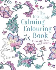 Incredibly Calming Colouring Book: Relax with these Lovely Images цена и информация | Книги о питании и здоровом образе жизни | 220.lv