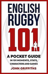 English Rugby 101: A Pocket Guide in 101 Moments, Stats, Characters and Games цена и информация | Книги о питании и здоровом образе жизни | 220.lv