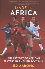 Made in Africa: The History of African Players in English Football цена и информация | Исторические книги | 220.lv