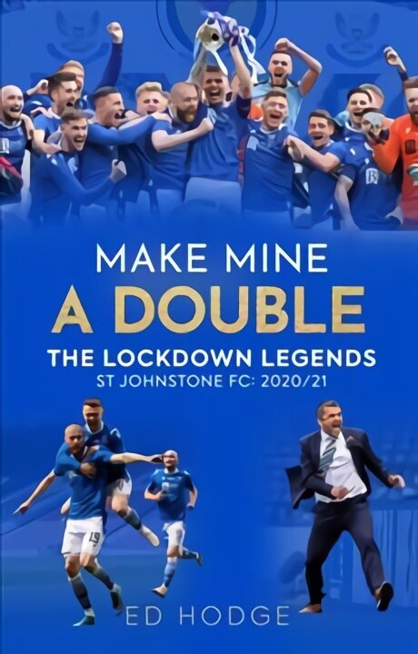 Make Mine a Double: The Lockdown Legends - St Johnstone FC: 2020-21 cena un informācija | Vēstures grāmatas | 220.lv