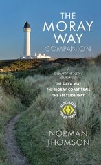 Moray Way Companion: A Comprehensive Guide to The Dava Way, The Moray Coast Trail and the Speyside Way cena un informācija | Grāmatas par veselīgu dzīvesveidu un uzturu | 220.lv