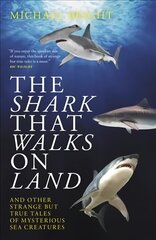 Shark That Walks on Land: ... and Other Strange But True Tales of Mysterious Sea Creatures цена и информация | Книги о питании и здоровом образе жизни | 220.lv