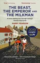 Beast, the Emperor and the Milkman: A Bone-shaking Tour through Cycling's Flemish Heartlands цена и информация | Книги о питании и здоровом образе жизни | 220.lv