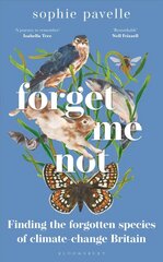 Forget Me Not: Finding the forgotten species of climate-change Britain cena un informācija | Grāmatas par veselīgu dzīvesveidu un uzturu | 220.lv