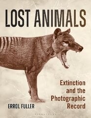 Lost Animals: Extinction and the Photographic Record цена и информация | Книги по фотографии | 220.lv