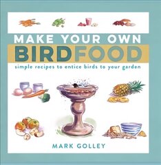 Make Your Own Bird Food: Simple Recipes to Entice Birds to Your Garden цена и информация | Развивающие книги | 220.lv