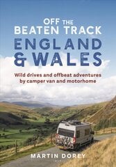 Off the Beaten Track: England and Wales: Wild drives and offbeat adventures by camper van and motorhome cena un informācija | Ceļojumu apraksti, ceļveži | 220.lv