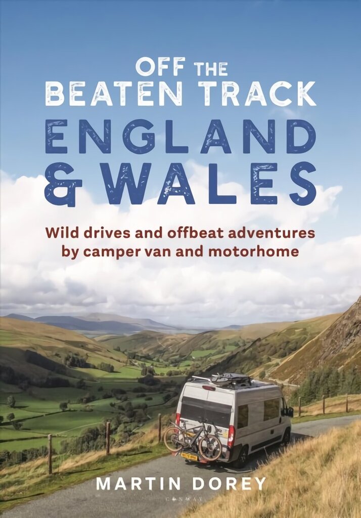 Off the Beaten Track: England and Wales: Wild drives and offbeat adventures by camper van and motorhome cena un informācija | Ceļojumu apraksti, ceļveži | 220.lv