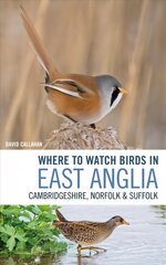 Where to Watch Birds in East Anglia: Cambridgeshire, Norfolk and Suffolk цена и информация | Книги о питании и здоровом образе жизни | 220.lv