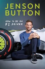 How To Be An F1 Driver: My Guide To Life In The Fast Lane цена и информация | Книги о питании и здоровом образе жизни | 220.lv