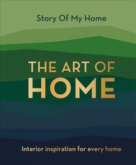 Story Of My Home: The Art of Home: Interior inspiration for every home cena un informācija | Mākslas grāmatas | 220.lv