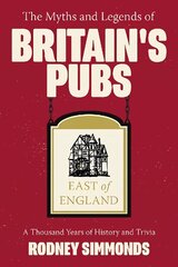 Myths and Legends of Britain's Pubs: East of England: A Thousand Years of History and Trivia cena un informācija | Ceļojumu apraksti, ceļveži | 220.lv