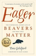 Eager: The Surprising, Secret Life of Beavers and Why They Matter цена и информация | Книги о питании и здоровом образе жизни | 220.lv