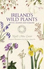 Ireland's Wild Plants: Myths, Legends & Folklore цена и информация | Книги о питании и здоровом образе жизни | 220.lv