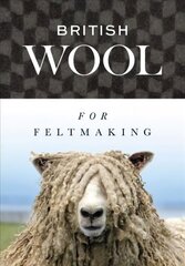 British Wool for Feltmaking cena un informācija | Grāmatas par veselīgu dzīvesveidu un uzturu | 220.lv