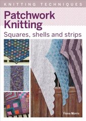 Patchwork Knitting: Squares, shells and strips цена и информация | Книги об искусстве | 220.lv