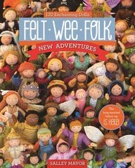 Felt Wee Folk - New Adventures: 120 Enchanting Dolls цена и информация | Книги о питании и здоровом образе жизни | 220.lv