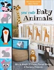 Sew Cute Baby Animals: Mix & Match 17 Paper-Pieced Blocks; 6 Nursery Projects цена и информация | Книги о питании и здоровом образе жизни | 220.lv