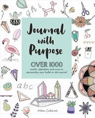 Journal with Purpose: Over 1000 motifs, alphabets and icons to personalize your bullet or dot journal cena un informācija | Grāmatas par veselīgu dzīvesveidu un uzturu | 220.lv