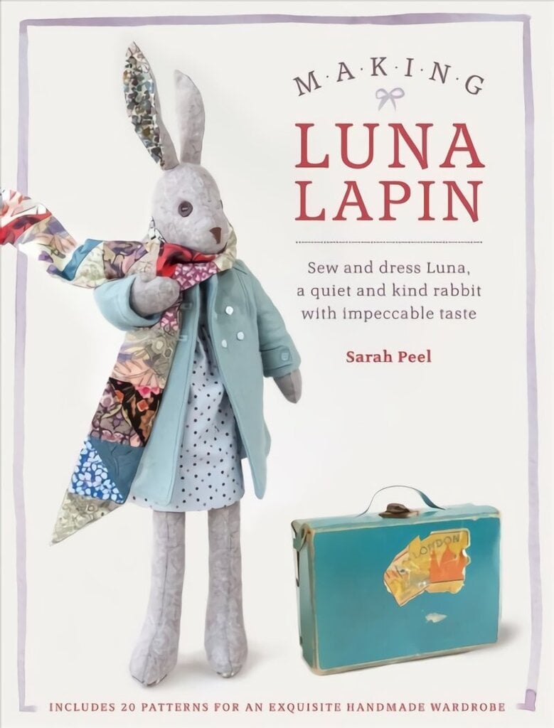 Making Luna Lapin: Sew and dress Luna, a quiet and kind rabbit with impeccable taste цена и информация | Mākslas grāmatas | 220.lv