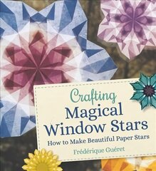 Crafting Magical Window Stars: How to Make Beautiful Paper Stars цена и информация | Книги о питании и здоровом образе жизни | 220.lv