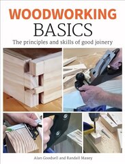 Woodworking Basics: The Principles and Skills of Good Joinery цена и информация | Книги о питании и здоровом образе жизни | 220.lv