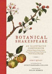 Botanical Shakespeare: An Illustrated Compendium of All the Flowers, Fruits, Herbs, Trees, Seeds, and Grasses Cited by the World's Greatest Playwright cena un informācija | Grāmatas par veselīgu dzīvesveidu un uzturu | 220.lv