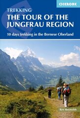 Tour of the Jungfrau Region: 10 days trekking in the Bernese Oberland 3rd Revised edition цена и информация | Путеводители, путешествия | 220.lv