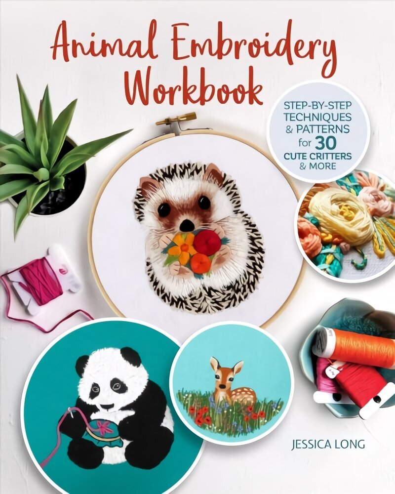 Animal Embroidery Workbook: Step-by-Step Techniques & Patterns for 30 Cute Critters & More цена и информация | Grāmatas par veselīgu dzīvesveidu un uzturu | 220.lv