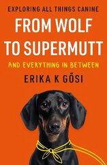 From Wolf to Supermutt and Everything In Between: Exploring All Things Canine cena un informācija | Grāmatas par veselīgu dzīvesveidu un uzturu | 220.lv